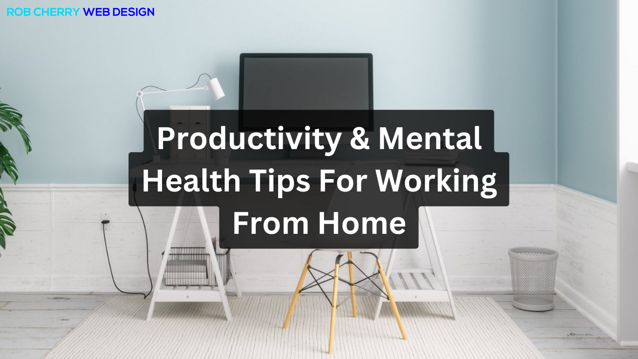 Productivity & Mental Health Tips for Working from Home